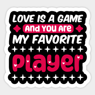 valentine for gamer, Love is a game, and you are my favorite player Sticker